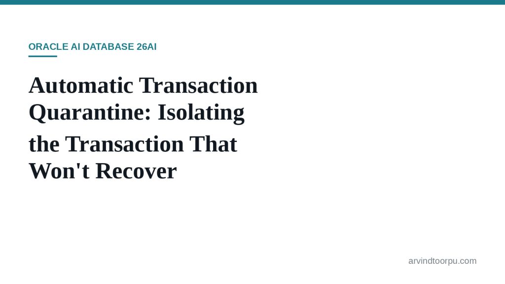 Automatic Transaction Quarantine in Oracle AI Database 26ai: When One Bad Transaction Won’t Take Down the Whole&nbsp;Database