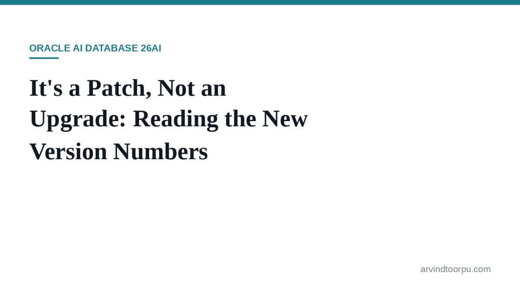 Oracle AI Database 26ai Is a Patch, Not an Upgrade: Reading the New Version&nbsp;Numbers