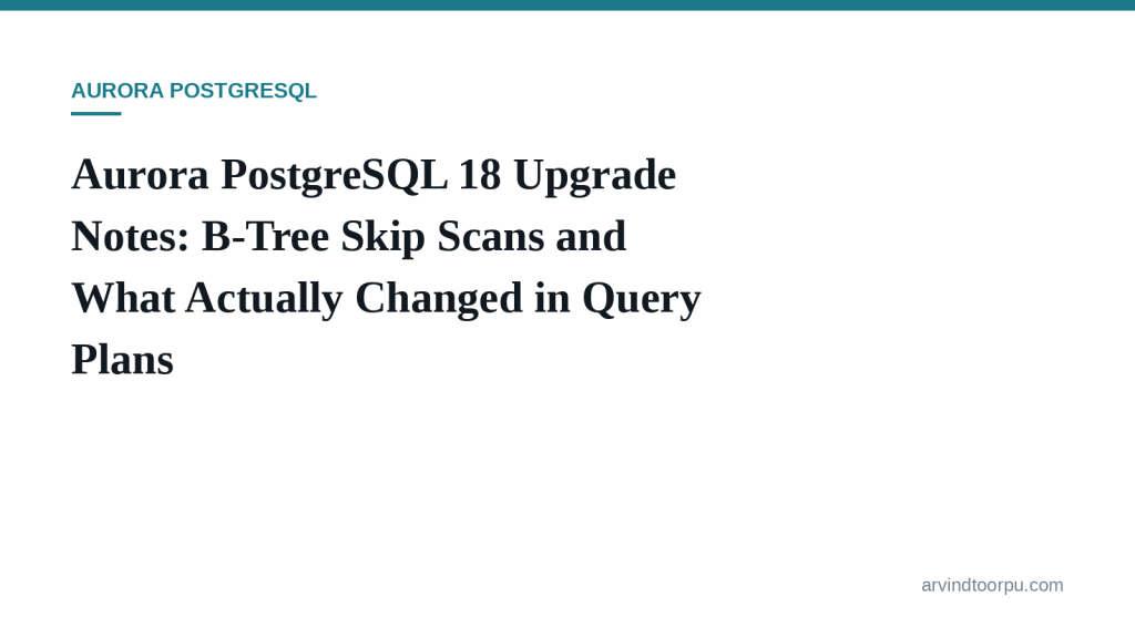 Aurora PostgreSQL 18 Upgrade Notes: B-Tree Skip Scans and What Actually Changed in Query&nbsp;Plans