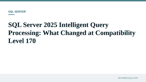 SQL Server 2025 Intelligent Query Processing: What Changed at Compatibility Level&nbsp;170